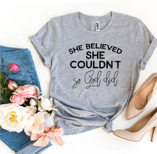 Load image into Gallery viewer, She Believed She Couldn’t So God Did T-shirt
